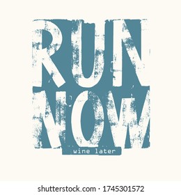 Run now wine later vector lettering . Grunge typography. illustration for t-shirt , design apparel, tee