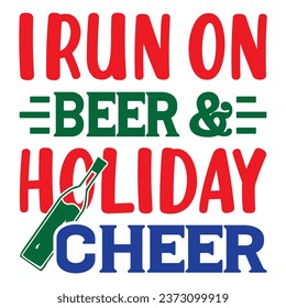 I Run on Beer  Holiday Cheer Design Vectors File.