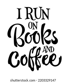 I run on books and coffee - modern magic themed lettering design element for prints, web, fashion purposes. Vector typography illustration for book stores, libraries, events, book cafe 