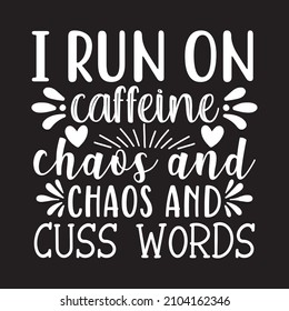 I run on caffeine chaos and chaos and cuss words vector file