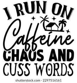 I Run on Caffeine Chaos and Cuss Words  SVG  T shirt design Vector File