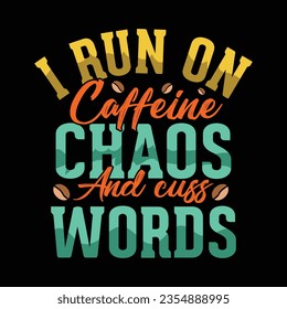  i run on caffeine and cuss words coffee t-shirt design - Vector graphic, typographic poster, vintage, label, badge, logo, icon or t-shirt