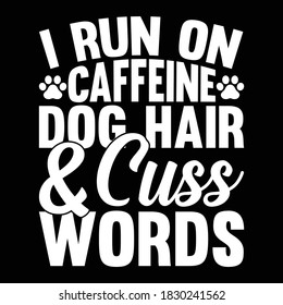 I Run On Caffeine Dog Hair & Words. Motivational quotes, Dog Lovers, Vector Illustration