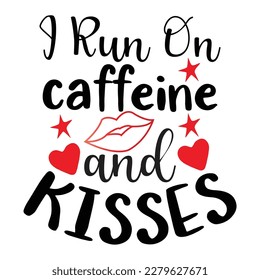 I run on caffeine and Kisses - Funny saying for busy mothers with coffee cup. Good for scrap booking, motivation posters, textiles, gifts, bar sets.