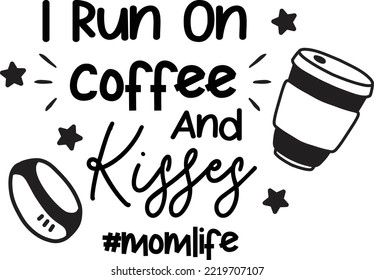 I Run On Caffeine And Kisses lettering and coffee quote illustration isolated on background