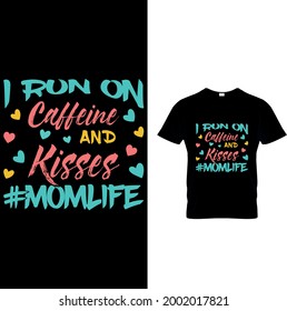 I Run on Caffeine and Kisses t-shirt