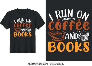 I Run On Coffee  Books T-Shirt Design,  Perfect for t-shirt, posters, greeting cards, textiles, and gifts.