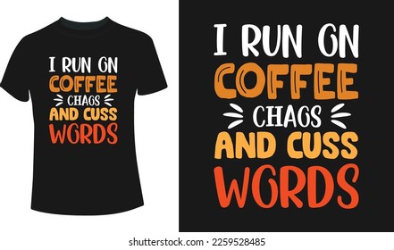 I run on coffee chags  and cuss words Typography T-Shirt Design 