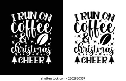 I Run On Coffee Chaos And Christmas Cheer, Coffee Quote T shirt design, typography