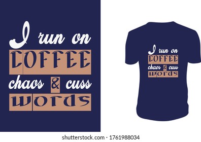 I run on coffee chaos, & cuss words T Shirt Design, Coffee, background, vector graphic.