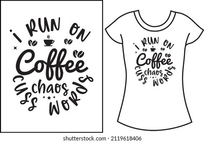 I run on coffee chaos, cuss words. Human run-on coffee SVG t-shirt design. Coffee t-shirt design for man.