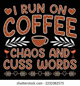 I Run on Coffee Chaos And Cuss Words Coffee Sublimation SVG Vector T-Shirt