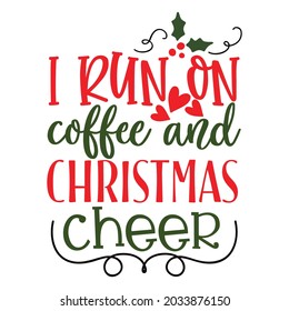 I Run on coffee and christmas cheer t-shirt design, you can download vector file.