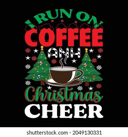 i run on coffee AND christmas cheer t shirt design, vector file