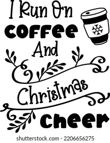 I Run On Coffee And Christmas Cheer lettering and quote illustration isolated on background