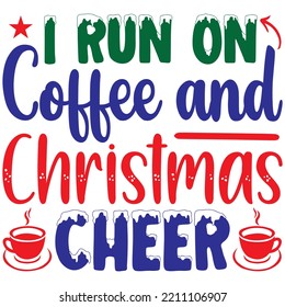I Run on Coffee and Christmas Cheer T-shirt Design Vector File.