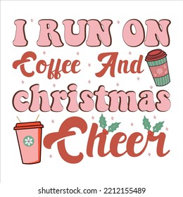 I Run On Coffee And Christmas Cheer shirt, Cut Files, Svg Designs, Instant Download, Silhouette Files, Cricut Svg , Eps Sublimation, Cutting Files, Digital Downloads, Digital Images ,Digital Transfers