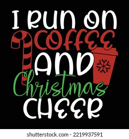 I Run On Coffee And Christmas Cheer, I Love Coffee, Christmas Cheer, Christmas  Calligraphy Vintage Style Design