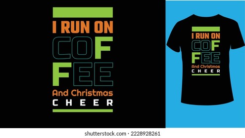 I run on coffee and christmas cheer Christmas Means Family  T-shirt Design, Vintages Tshirt, Vector, Christmas Tree, Happy Christmas Day Gift