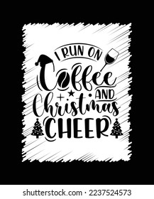 I RUN ON COFFEE AND CHRISTMAS CHEER T-SHIRT DESIGN