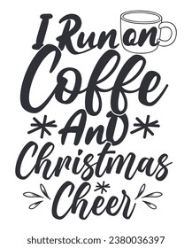 I run on coffee and Christmas cheer  Merry Christmas shirt print template, funny Xmas shirt design, Santa Claus funny quotes typography design