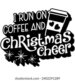 i run on coffee and christmas cheer black vector graphic design and cut file