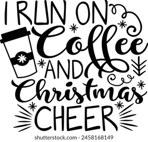 I Run On Coffee And Christmas Cheer Christmas Holiday Typography Design