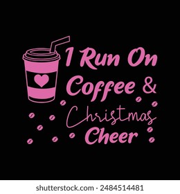 I Run On Coffee And Christmas Cheer Typography T-Shirt Design Vector