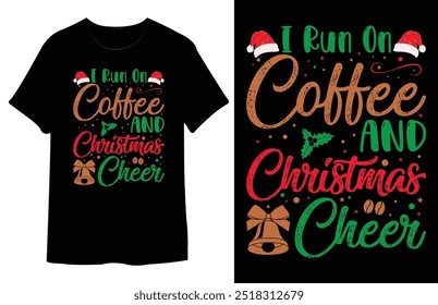 I Run On Coffee and Christmas Cheer T Shirt Design. Happy Christmas T Shirt Design EPS