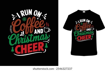 I Run On Coffee And Christmas Cheer T shirt Design, apparel, vector illustration, graphic template, print on demand, textile fabrics, retro style, typography, vintage, eps 10, element, christmas tee