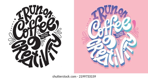 I run on coffee and creativity. Hand drawn funny lettering quote. Inspiration slogan for print and poster design. Cool for t shirt and mug printing.