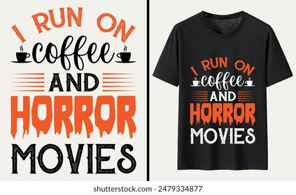 I Run On Coffee and Horror Movies T-shirt Design, Halloween Typography T-shirt