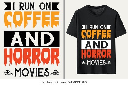 I Run On Coffee and Horror Movies T-shirt Design, Halloween Typography T-shirt