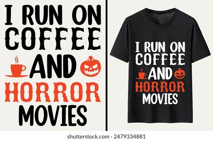 I Run On Coffee and Horror Movies T-shirt Design, Halloween Typography T-shirt