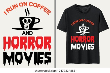 I Run On Coffee and Horror Movies T-shirt Design, Halloween Typography T-shirt