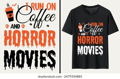 I Run On Coffee and Horror Movies T-shirt Design, Halloween Typography T-shirt