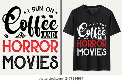 I Run On Coffee and Horror Movies T-shirt Design, Halloween Typography T-shirt