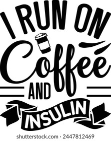 I Run On Coffee And Insulin T shirt Design Lover