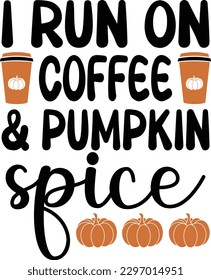 I Run on Coffee and Pumpkin Spice