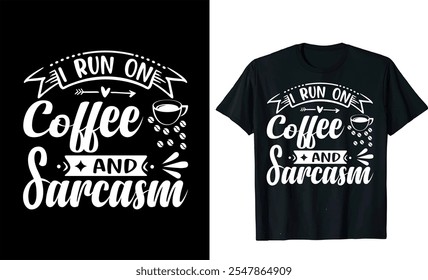 I Run On Coffee and Sarcasm  custom typography Coffee funny, silhouette Coffee Lover Coffee t Shirt design