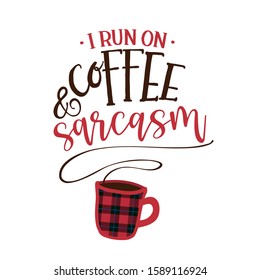 I run on coffee, and sarcasm - Funny saying with coffee cup. Good for scrap booking, motivation posters, textiles, gifts, bar sets.