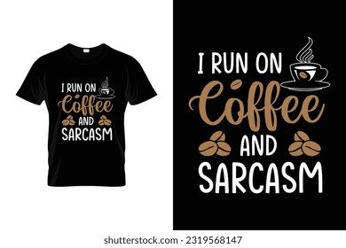 I Run On Coffee And Sarcasm Funny Coffee shirt International coffee day t shirt