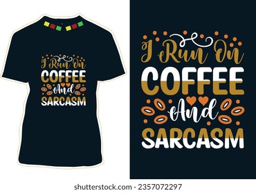 I Run On Coffee and Sarcasm, International Coffee Day T-shirt Design