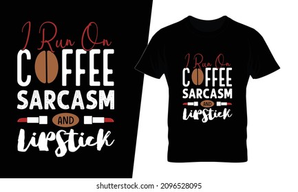 I run on coffee sarcasm and lipstick t shirt design vector. This design you can be used in bags, posters, sticker, mugs and also different print items.