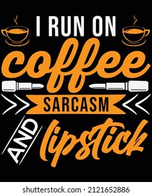 I run on coffee sarcasm and lipstick T-shirt design