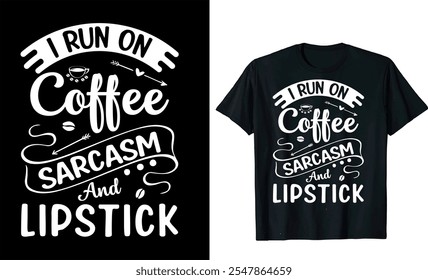 I Run On Coffee Sarcasm And Lipstick  custom typography Coffee funny, silhouette Coffee Lover Coffee t Shirt design