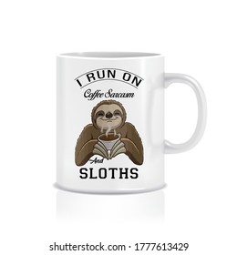 I RUN ON COFFEE SARCASM AND SLOTHS MUG DESIGN