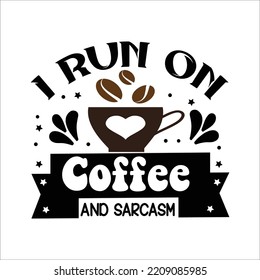 I run on coffee and sarcasm t shirt design vector