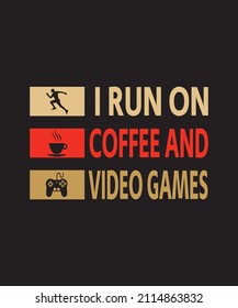 I run on coffee and video games.Gaming T-shirt Design for pod
