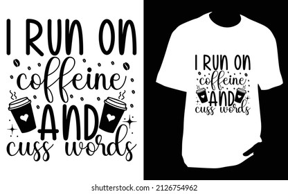 
I run on coffeine and cuss words. SVG designs bundle. Coffee t shirt design for t shirt, Mug or bag or pod